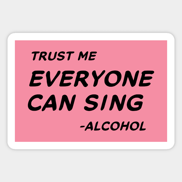 Trust Me Everyone Can Sing - Alcohol #1 Magnet by MrTeddy